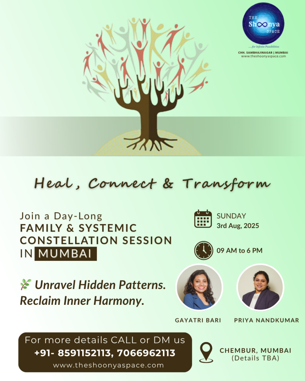 Join us for a Family & Systemic Constellation Session at The Shoonya Space, Mumbai — a powerful opportunity to untangle ancestral patterns, release hidden blocks, and reclaim your inner flow. 🌀 ✨ Facilitators: Gayatri Bari & Priya Nandkumar 📅 Date: Sunday, 3rd August 2025 🕘 Time: 9 AM – 6 PM (Reporting at 8:30 AM) 💰 Energy Exchange: ₹6000/- (Client) | ₹2000/- (Participant) 🥗 Includes wholesome lunch & tea 📍 Venue: Chembur, Mumbai